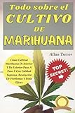 Todo sobre el Cultivo de Marihuana: Cómo Cultivar Marihuana De Interior Y De Exterior...